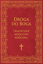 Okładka - Droga do Boga. Tradycyjne modlitwy kościoła - Red. Wydawnictwo M