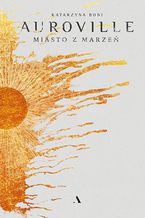 Okładka - Auroville. Miasto z marzeń - Katarzyna Boni