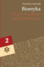 Okładka - Bioetyka, t. 2. Pacjent w systemie opieki zdrowotnej - Kazimierz Szewczyk