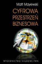 Okładka - Cyfrowa przestrzeń biznesowa - Matt Mayewski