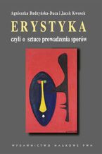 Okładka - Erystyka czyli o sztuce prowadzenia sporów - Agnieszka Budzyńska-Daca, Jacek Kwosek