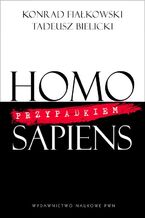 Okładka - Homo przypadkiem Sapiens - Konrad Fiałkowski, Tadeusz Bielicki