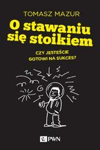 Okładka - O stawaniu się stoikiem - Tomasz Mazur