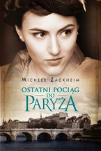 Okładka - Ostatni pociąg do Paryża - Michele Zackheim