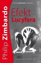 Okładka - Efekt Lucyfera. Dlaczego dobrzy ludzie czynią zło? - Philip G. Zimbardo