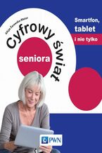 Okładka - Cyfrowy świat seniora. Smartfon, tablet i nie tylko - Alicja Żarowska-Mazur