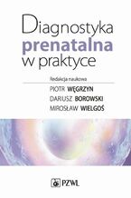 Okładka - Diagnostyka prenatalna w praktyce - Piotr Węgrzyn, Dariusz Borowski, Mirosław Wielgoś