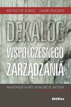 Okładka - Dekalog współczesnego zarządzania. Najnowsze nurty, koncepcje, metody - Krzysztof Łobos, Daniel Puciato