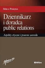 Okładka - Dziennikarz i doradca public relations. Aspekty etyczne i prawne zawodu - Mira Poręba