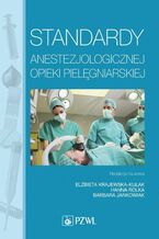 Okładka - Standardy anestezjologicznej opieki pielęgniarskiej - Elżbieta Krajewska-Kułak, Hanna Rolka