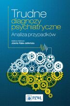 Okładka - Trudne diagnozy psychiatryczne. Analiza przypadków - Jolanta Rabe-Jabłońska