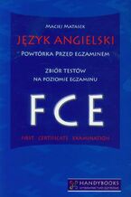 Okładka - Język angielski Powtórka przed egzaminem Zbiór testów na poziomie egzaminu FCE - Maciej Matasek