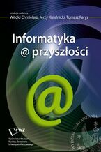 Okładka - Informatyka@przyszłości - Witold Chmielarz, Tomasz Parys, Jerzy Kisielnicki