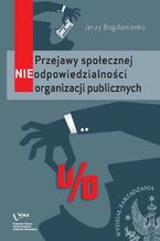 Okładka - Przejawy społecznej NIEodpowiedzialności organizacji publicznych - Jerzy Bogdanienko