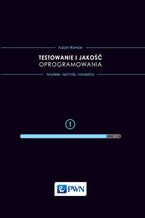 Okładka - Testowanie i jakość oprogramowania. Modele, techniki, narzędzia - Adam Roman