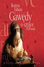 Okładka - Dalsze gawędy o sztuce XVII wiek - Bożena Fabiani