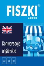 Okładka - FISZKI audio - angielski - Konwersacje - Joanna Leman, Patrycja Wojsyk