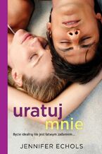 Okładka - Uratuj mnie - Jennifer Echols