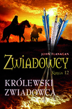 Okładka - Zwiadowcy 12. Królewski zwiadowca - John Flanagan