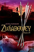 Okładka - Oblężenie Macindaw. Zwiadowcy. Tom 6 - John Flanagan