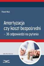 Okładka - Amortyzacja czy koszt bezpośredni - 36 odpowiedzi na pytania - Paweł Muż