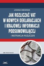 Okładka - Jak rozliczać VAT w nowych deklaracjach i krajowej informacji podsumowującej - instrukcja rozliczeń  - Infor Pl