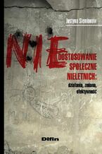 Okładka - Niedostosowanie społeczne nieletnich. Działania, zmiana, efektywność - Justyna Siemionow