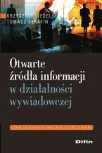 Okładka - Otwarte źródła informacji w działalności wywiadowczej - krzysztof Liedel, Tomasz Serafin