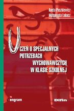 Okładka - Uczeń o specjalnych potrzebach wychowawczych w klasie szkolnej - Aneta Paszkiewicz, Małgorzata Łobacz