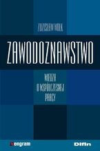 Okładka - Zawodoznawstwo. Wiedza o współczesnej pracy - Zdzisław Wołk