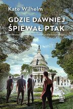 Okładka - Gdzie dawniej śpiewał ptak - Kate Wilhelm