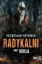 Okładka - Radykalni. Rebelia. Tom 2 - Przemysław Piotrowski