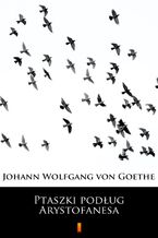 Okładka - Ptaszki podług Arystofanesa - Johann Wolfgang von Goethe