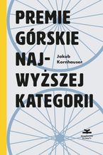 Okładka - Premie górskie najwyższej kategorii - Jakub Korhauser