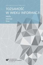 Okładka - Tożsamość w wieku informacji. Media. Internet. Kino - red. Krystyna Doktorowicz