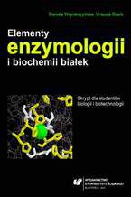 Okładka - Elementy enzymologii i biochemii białek. Skrypt dla studentów biologii i biotechnologii - Danuta Wojcieszyńska, Urszula Guzik