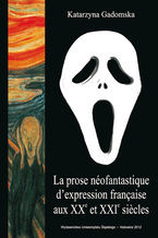 Okładka - La prose néofantastique d'expression française aux XXe et XXIe siecles - Katarzyna Gadomska