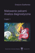 Okładka - Malowanie palcami. Analiza diagnostyczna. Cz. 1 - Grażyna Szafraniec