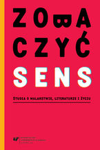 Okładka - Zobaczyć sens. Studia o malarstwie, literaturze i życiu - red. Małgorzata Krakowiak, Aleksandra Dębska-Kossakowska