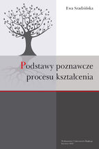 Okładka - Podstawy poznawcze procesu kształcenia - Ewa Szadzińska