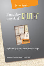 Okładka - Paradoksy paryskiej "Kultury". Styl i tradycje myślenia politycznego. Wyd. 3. zm. i uzup - Janusz Korek