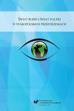 Okładka - Świat bliski i świat daleki w staropolskich przestrzeniach - red. Mariola Jarczykowa, Bożena Mazurkowa, współudz. Szymon Piotr Dąbrowski
