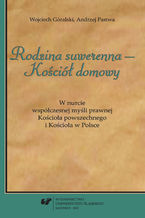 Okładka - "Rodzina suwerenna - Kościół domowy". W nurcie współczesnej myśli prawnej Kościoła powszechnego i Kościoła w Polsce - Wojciech Góralski, Andrzej Pastwa
