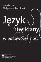 Okładka - Język uwikłany w ponowoczesność - Izabela Łuc, Małgorzata Bortliczek