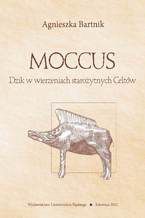 Okładka - Moccus. Dzik w wierzeniach starożytnych Celtów - Agnieszka Bartnik