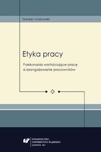 Okładka - Etyka pracy. Przekonania wartościujące pracę a zaangażowanie pracowników - Damian Grabowski