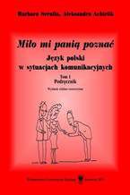 Okładka - Miło mi panią poznać. Język polski w sytuacjach komunikacyjnych. T. 1: Podręcznik. T. 2: Tłumaczenia dialogów i klucz do ćwiczeń. Wyd. 7. rozszerz. (2 wolumeny) - Barbara Serafin, Aleksandra Achtelik