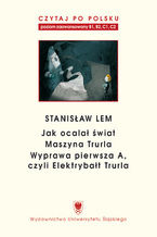 Okładka - Czytaj po polsku. T. 7: Stanisław Lem: "Jak ocalał świat" (B1-B2), "Maszyna Trurla" (B2 -C1), "Wyprawa pierwsza A, czyli Elektrybałt Trurla" (C1-C2). Materiały pomocnicze do nauki języka polskiego jako obcego. Wyd. 2 - oprac. Jolanta Tambor