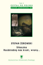 Okładka - Czytaj po polsku. T. 4: Stefan Żeromski: "Siłaczka", "Rozdziobią nas kruki, wrony...". Materiały pomocnicze do nauki języka polskiego jako obcego. Wyd. 3 - oprac. Agnieszka Szol