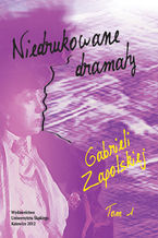 Okładka - Niedrukowane dramaty Gabrieli Zapolskiej. T. 1: "Nerwowa awantura" oraz "Pariasy". T. 2: "Carewicz" i "Asystent" - red. Jan Jakóbczyk, współudz. Krystyna Kralkowska-Gątkowska, Krystyna Kłosińska, Magdalena Piekara, Jerzy Paszek